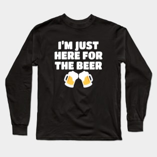 I'm Just Here For The Beer Long Sleeve T-Shirt